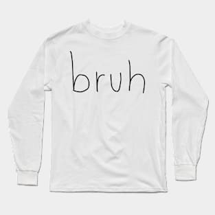 Bruh Scribble Black Text Long Sleeve T-Shirt